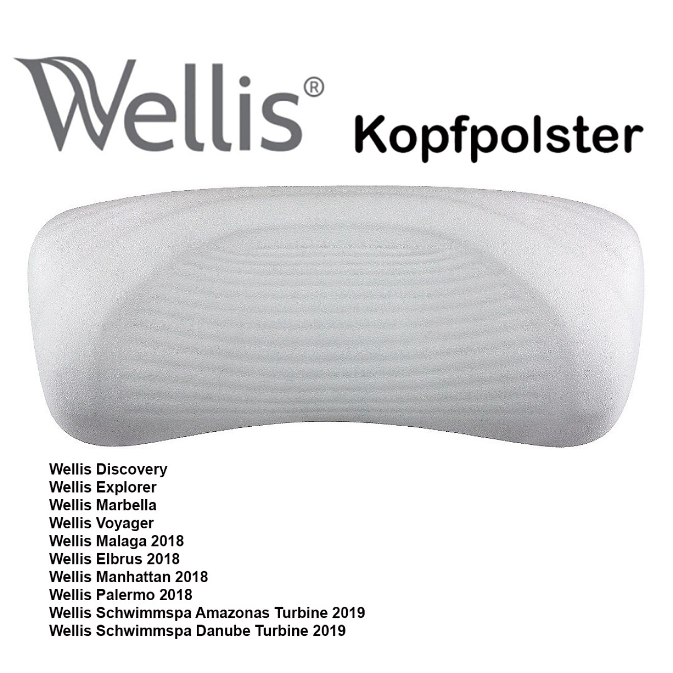 Kopfpolster Wellis Wellis Kopfpolster Wellis, Whirlpool, Amazonas Turbine 2019, Danube Turbine 2019, Elbrus 2018 ,Explorer, Malaga 2018, Malaga 2018 standard, Manhattan 2018, Manhattan NTR, Marbella, Palermo 2018, Rio Grande Turbine 2019, Week End 453 ; R